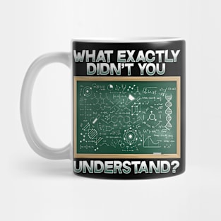 What Exactly Didn't You Understand I Funny Science Mug